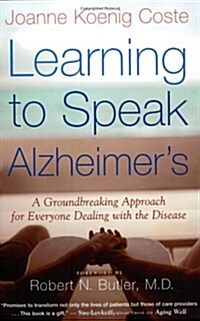 Learning to Speak Alzheimers: A Groundbreaking Approach for Everyone Dealing with the Disease (Paperback)