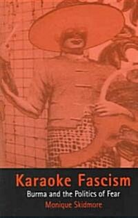 Karaoke Fascism: Burma and the Politics of Fear (Paperback)