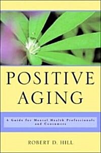 Positive Aging: A Guide for Mental Health Professionals and Consumers (Hardcover)