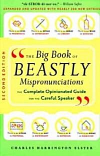 The Big Book of Beastly Mispronunciations: The Complete Opinionated Guide for the Careful Speaker (Paperback, 2, Expanded and Up)