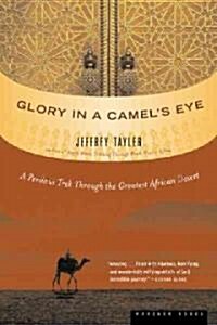 Glory in a Camels Eye: A Perilous Trek Through the Greatest African Desert (Paperback)