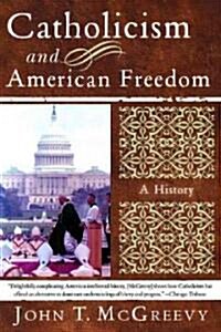 Catholicism and American Freedom: A History (Paperback)