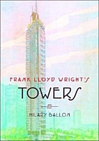 Frank Lloyd Wrights Towers (Hardcover)