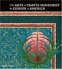 The Arts & Crafts Movement in Europe & America : Design for the Modern World 1880-1920 (Hardcover)