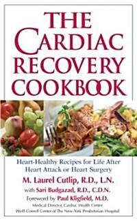 The Cardiac Recovery Cookbook: Heart-Healthy Recipes for Life After Heart Attack or Heart Surgery (Paperback)
