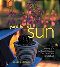 Yard Full of Sun: The Story of a Gardeners Obsession That Got a Little Out of Hand (Paperback)