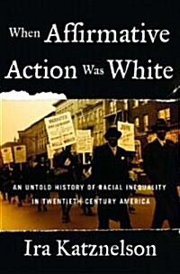When Affirmative Action Was White (Hardcover)