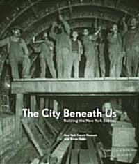 The City Beneath Us: Building the New York Subway (Hardcover)