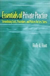 Essentials of Private Practice: Streamlining Costs, Procedures, and Policies for Less Stress (Paperback)