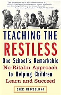Teaching the Restless: One Schools Remarkable No-Ritalin Approach to Helping Children Learn and Succeed                                               (Paperback)