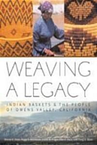 Weaving a Legacy - Paper: Indian Baskets and the People of Owens Valley, California (Paperback)