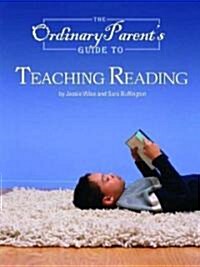 The Ordinary Parents Guide to Teaching Reading (Paperback)