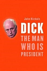 Dick: The Man Who Is President (Hardcover)