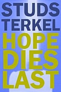 Hope Dies Last : Keeping the Faith in Troubled Times (Paperback)