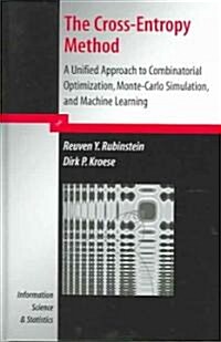 The Cross-Entropy Method: A Unified Approach to Combinatorial Optimization, Monte-Carlo Simulation and Machine Learning (Hardcover, 2004)