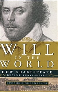 Will in the World : How Shakespeare Became Shakespeare (Hardcover)
