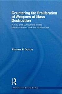 Countering the Proliferation of Weapons of Mass Destruction : NATO and EU Options in the Mediterranean and the Middle East (Paperback)