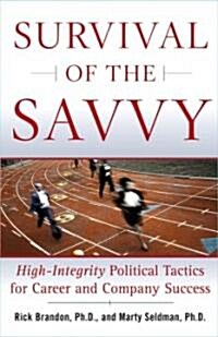 Survival of the Savvy: High-Integrity Political Tactics for Career and Company Success (Hardcover)