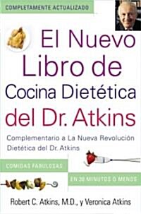 El Nuevo Libro de Cocina Dietetica del Dr. Atkins (Dr. Atkins Quick & Easy New: Complementario a la Nueva Revolucion Dietetica del Dr. Atkins (Compa (Paperback, Original)