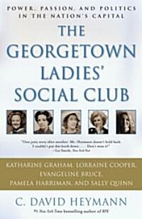 The Georgetown Ladies Social Club: Power, Passion, and Politics in the Nations Capital (Paperback)