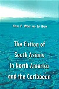 The Fiction of South Asians in North America and the Caribbean: A Critical Study of English-Language Works Since 1950                                  (Paperback)