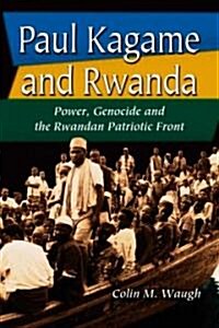 Paul Kagame and Rwanda: Power, Genocide and the Rwandan Patriotic Front (Paperback)