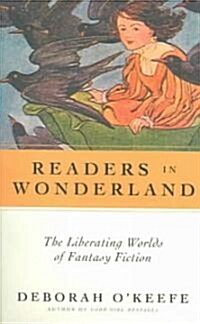 Readers In Wonderland : The Liberating Worlds of Fantasy Fiction (Paperback)