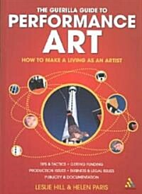 Guerilla Guide to Performance Art : How to Make a Living as an Artist (Paperback)