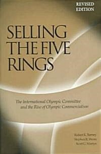 Selling the Five Rings: The Ioc and the Rise of the Olympic Commercialism (Paperback, Revised)