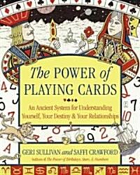 The Power of Playing Cards: An Ancient System for Understanding Yourself, Your Destiny, & Your Relationships (Paperback)