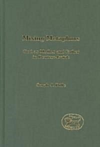 Mixing Metaphors : God as Mother and Father in Deutero-Isaiah (Hardcover)