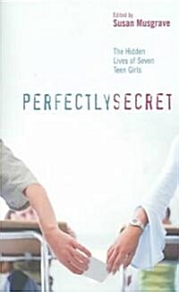 Perfectly Secret: The Hidden Lives of Seven Teen Girls (Paperback)