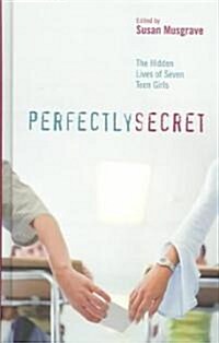 Perfectly Secret: The Hidden Lives of Seven Teen Girls (Hardcover)