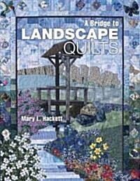 A Bridge to Landscape Quilts (Paperback, Illustrated)