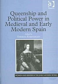 Queenship And Political Power In Medieval And Early Modern Spain (Hardcover)
