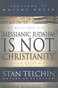 Messianic Judaism Is Not Christianity: A Loving Call to Unity (Paperback)