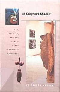 In Senghors Shadow: Art, Politics, and the Avant-Garde in Senegal, 1960-1995 (Paperback)