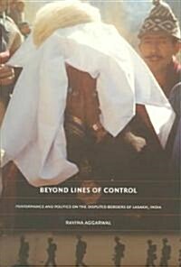 Beyond Lines of Control: Performance and Politics on the Disputed Borders of Ladakh, India (Paperback)