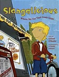 Slangalicious: Where We Got That Crazy Lingo (Hardcover)