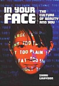 In Your Face: The Culture of Beauty and You (Paperback)