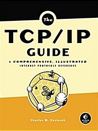 The Tcp/IP Guide: A Comprehensive, Illustrated Internet Protocols Reference (Hardcover)