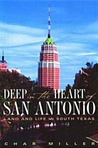 Deep in the Heart of San Antonio: Land and Life in South Texas (Paperback)
