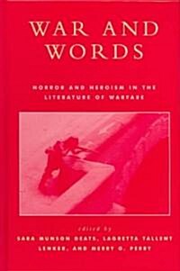 War and Words: Horror and Heroism in the Literature of Warfare (Hardcover)