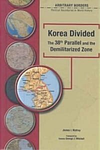 Korea Divided 38th Parallel and the Demilitarized Zone (Library Binding)