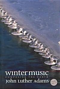 Winter Music: Composing the North [With CD] (Hardcover)