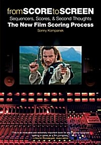 From Score to Screen: Sequencers, Scores & Second Thoughts-The New Film Scoring Process (Paperback)