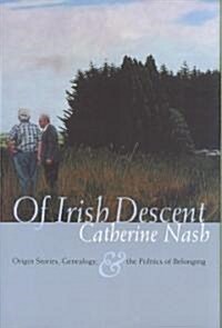 Of Irish Descent: Origin Stories, Genealogy, & the Politics of Belonging (Hardcover)