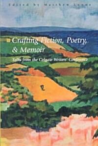 Crafting Fiction, Poetry, and Memoir: Talks from the Colgate Writers Conference (Paperback)