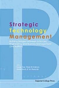 Strategic Technology Management: Building Bridges Between Sciences, Engineering And Business Management (2nd Edition) (Hardcover, 2 Revised edition)