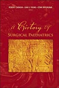 A History of Surgical Paediatrics (Hardcover)